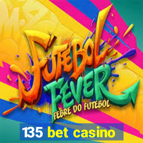 135 bet casino